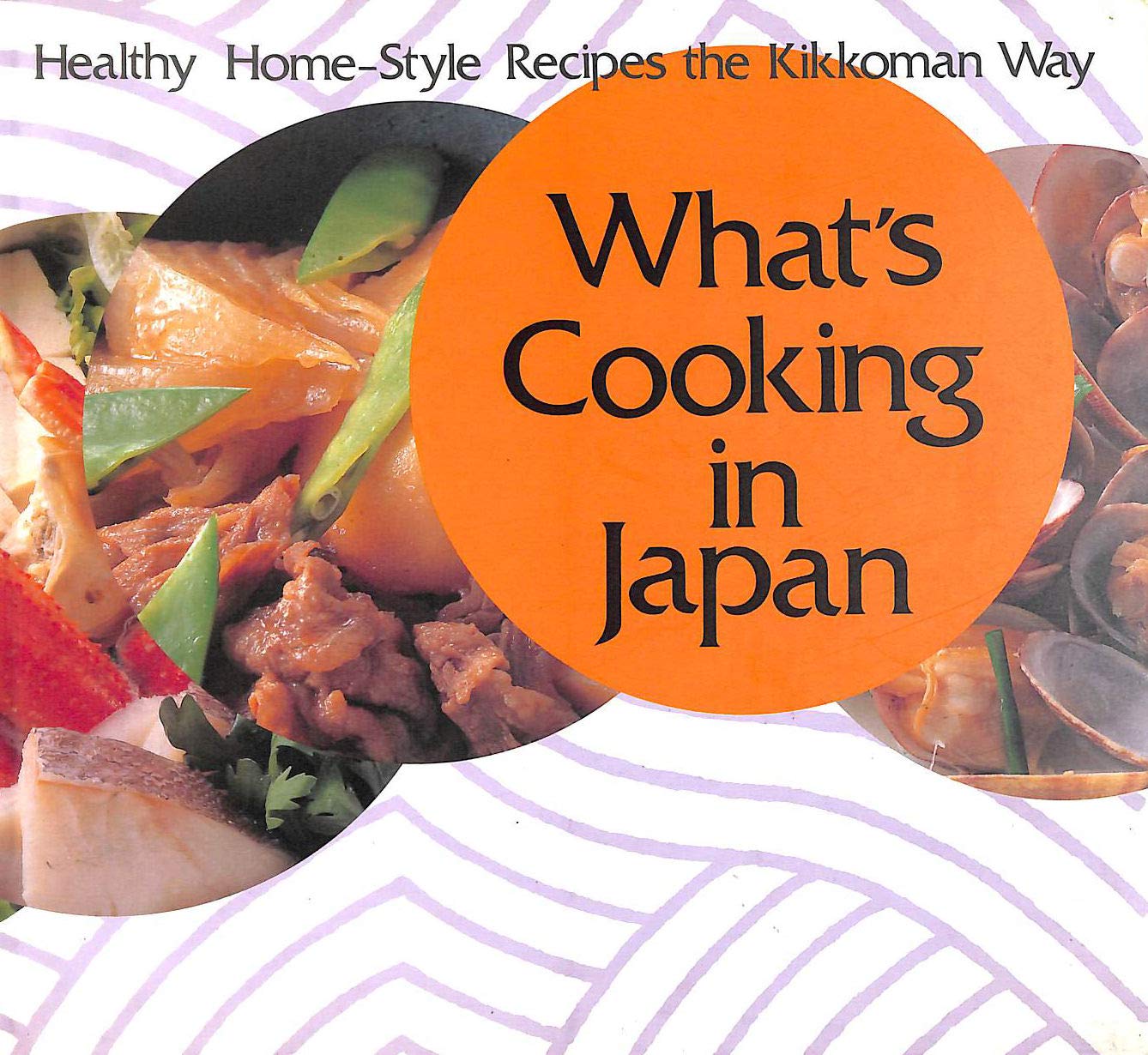What's Cooking In Japan: Healthy Home-Style Recipes the Kikkoman Way book