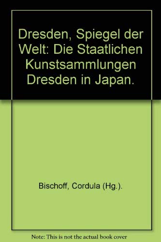 Dresden: Spiegel der Welt. Die Staatlichen Kunstsammlungen Dresden in Japan. Books
