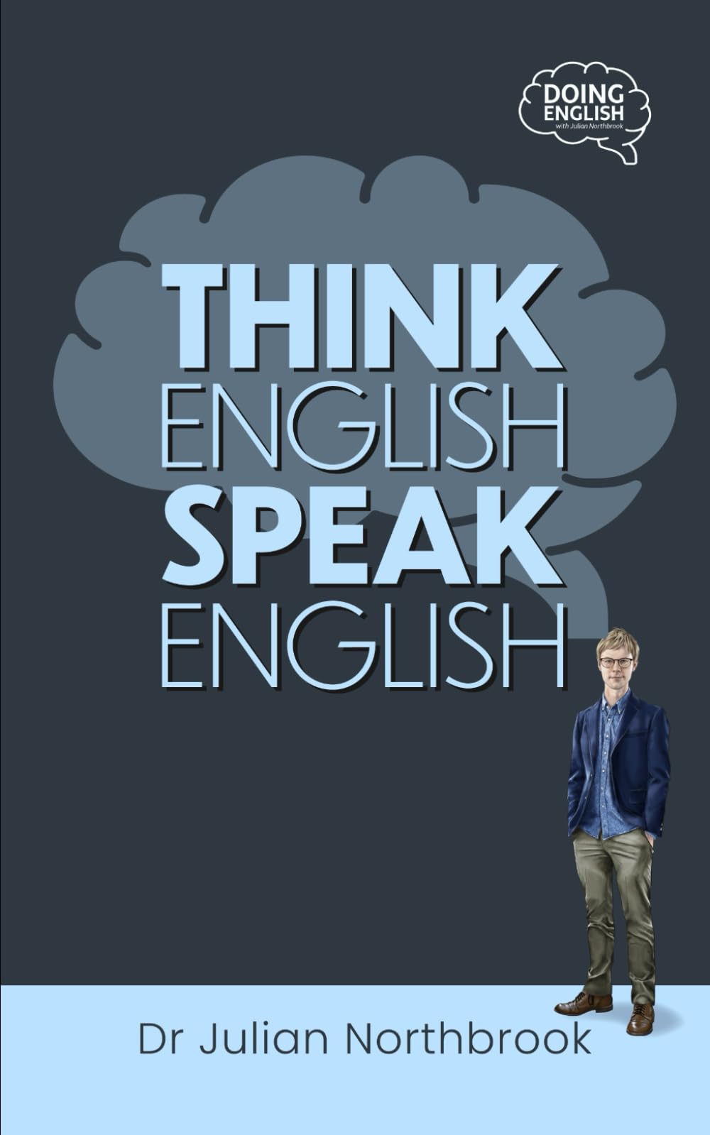 Think English, Speak English: How to Stop Performing Mental Gymnastics Every Time You Speak English book