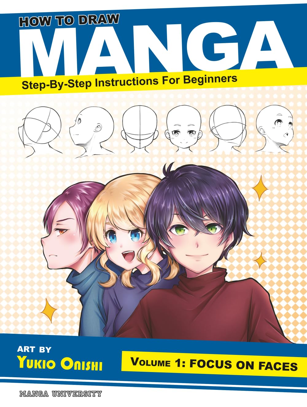 How to Draw Manga: Focus on Faces (Step-by-Step Instructions for Beginners Vol. 1) (Manga University Presents ... How to Draw Manga) Manga