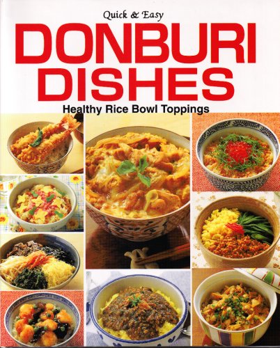 Donburi Dishes: Healthy Rice Bowl Toppings, Quick and Easy Cooking & Enjoying