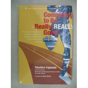Competing to Be Really, Really Good: The Behind-the-scenes Drama of Capability-building Competition in the Automobile Industry book