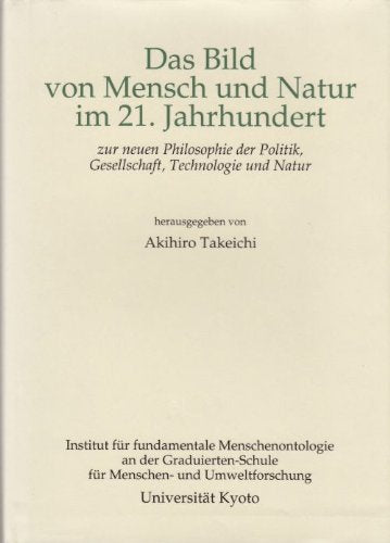 Das Bild von Mensch und Natur im 21. Jahrhundert : zur neuen Philosophie der Politik, Gesellschaft, Technologie und Natur. Books