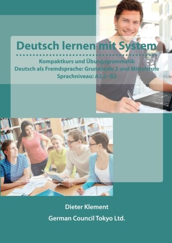 Deutsch lernen mit System: Kompaktkurs und Übungsgrammatik Deutsch als Fremdsprache: Grundstufe 2 und Mittelstufe Sprachniveau: A2 – B2 Foreign Languages ​​& Dictionaries
