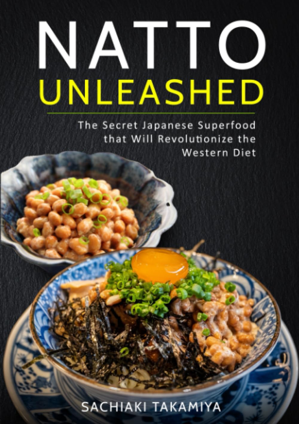 Natto Unleashed: The Secret Japanese Superfood that Will Revolutionize the Western Diet Health, Nutrition & Fitness