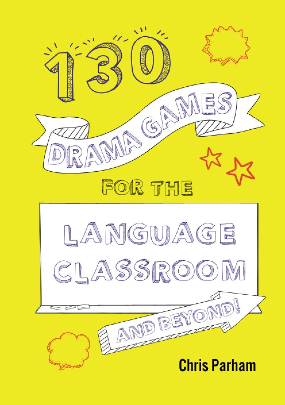 130 Drama Games for the Language Classroom & Beyond! (Drama and Beyond!) Drama