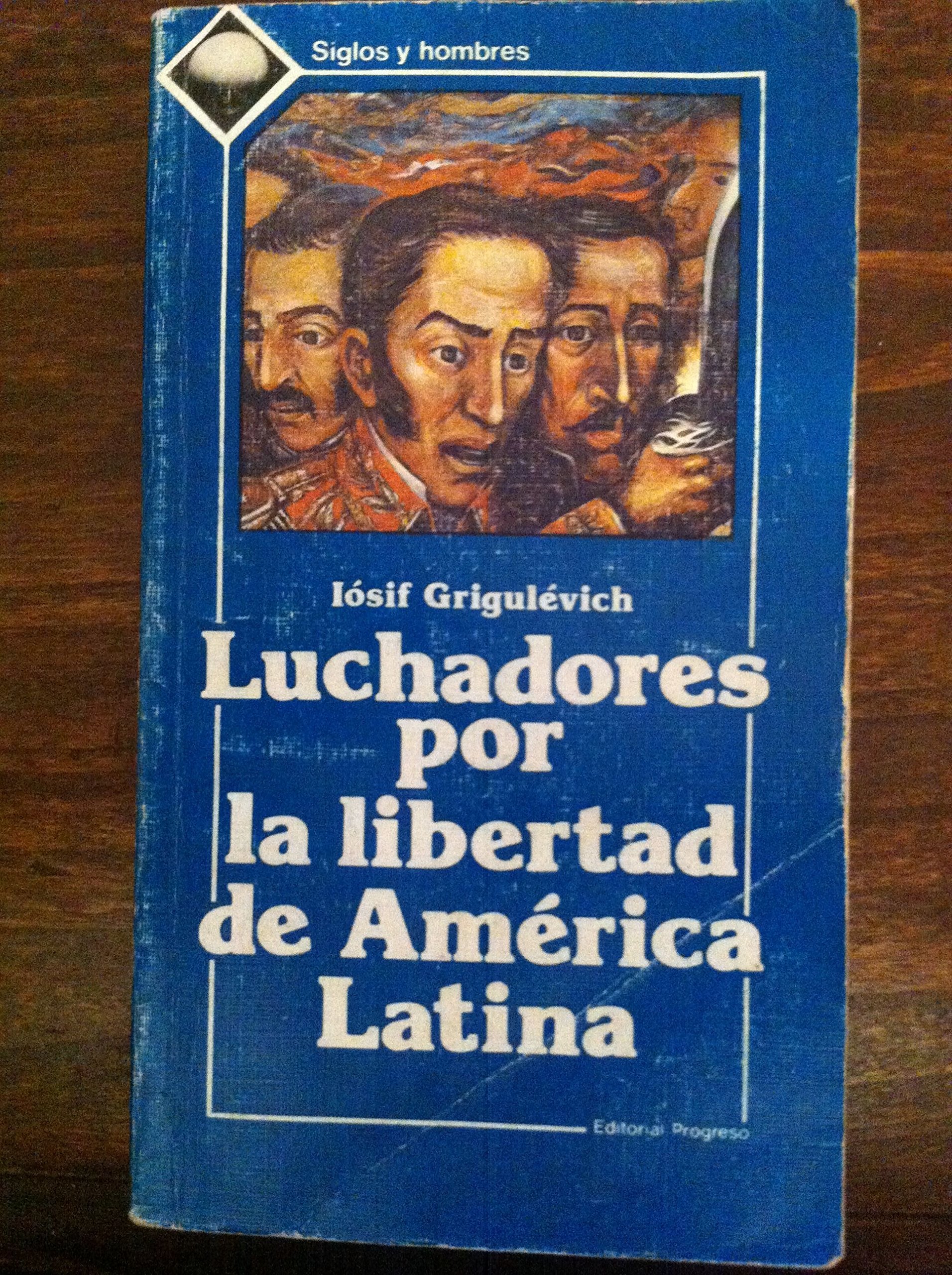 Luchadores por la libertad de America Latina (Siglos y hombres) (Spanish Edition) Books