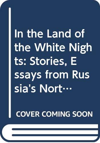 In the Land of the White Nights: Stories, Essays from Russia's North Western Area Politics & History