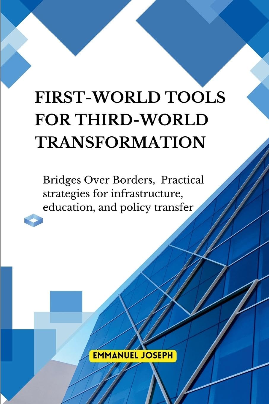 Bridges Over Borders First-World Tools for Third-World Transformation Practical strategies for infrastructure, education, and policy transfer Business, Finance & Career