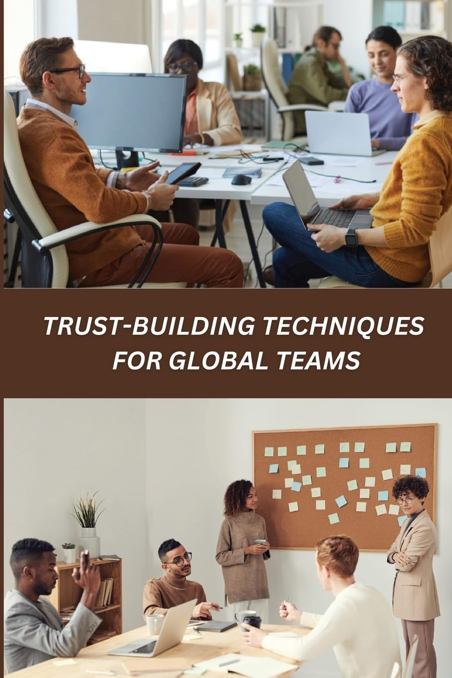 Trust-Building Techniques for Global Teams Business, Finance & Career