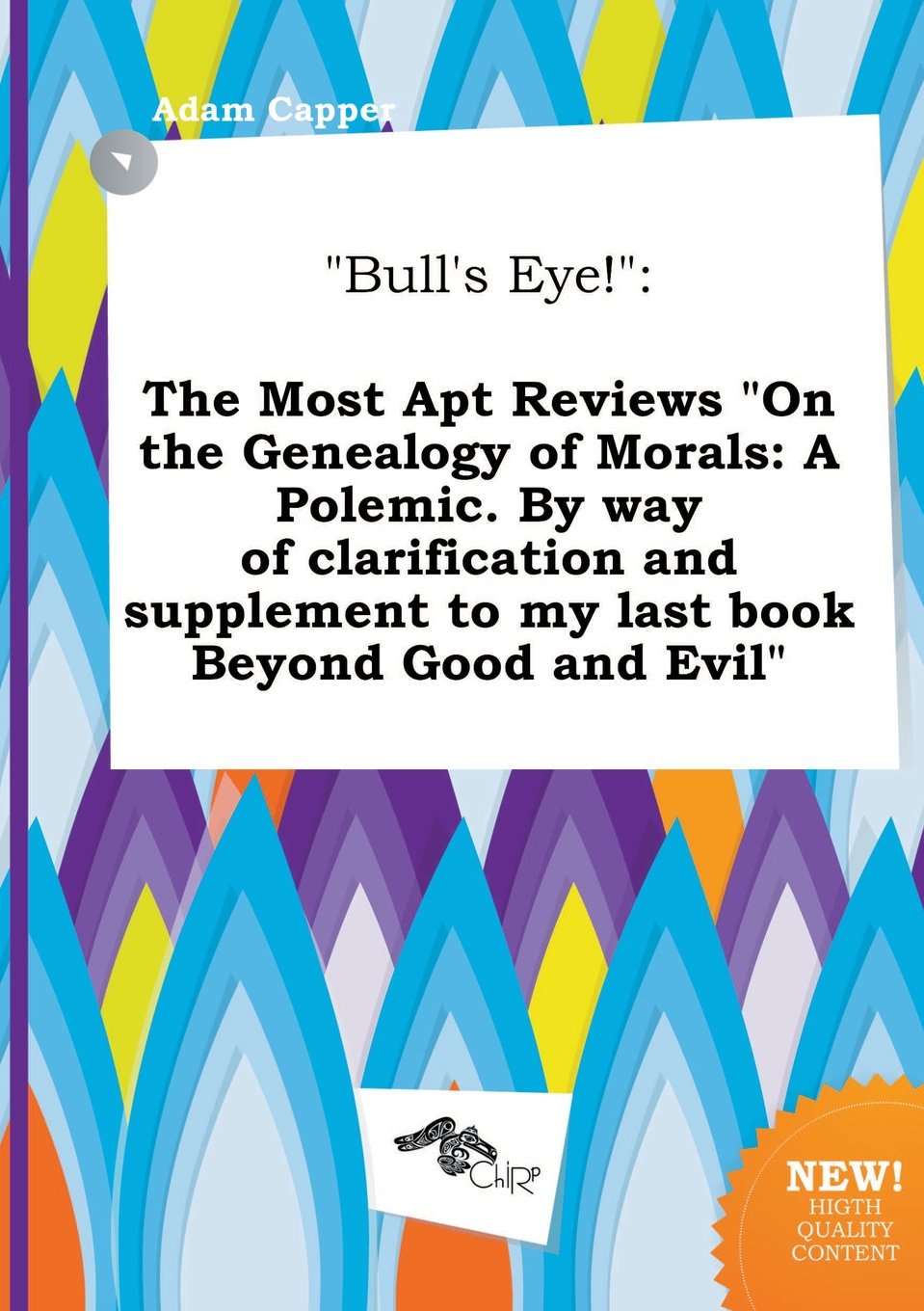 Bull's Eye!: The Most Apt Reviews on the Genealogy of Morals: A Polemic. by Way of Clarification and Supplement to My Last Book Be Books