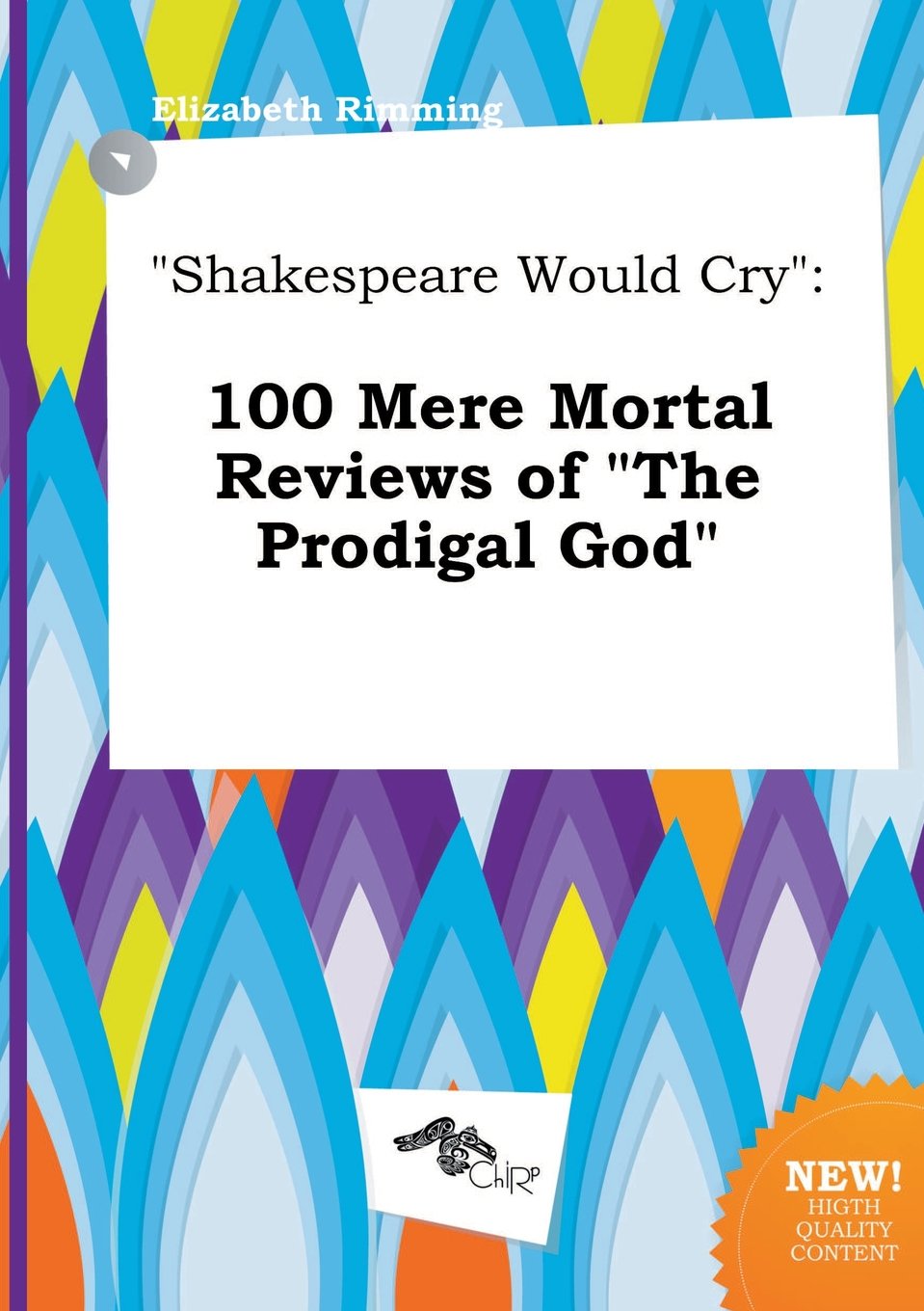 Shakespeare Would Cry: 100 Mere Mortal Reviews of the Prodigal God Books