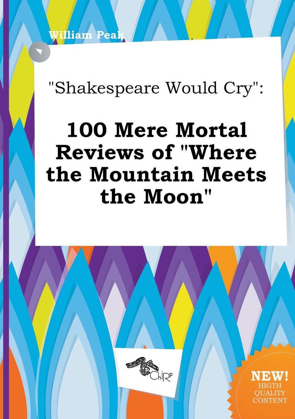 Shakespeare Would Cry: 100 Mere Mortal Reviews of Where the Mountain Meets the Moon Books
