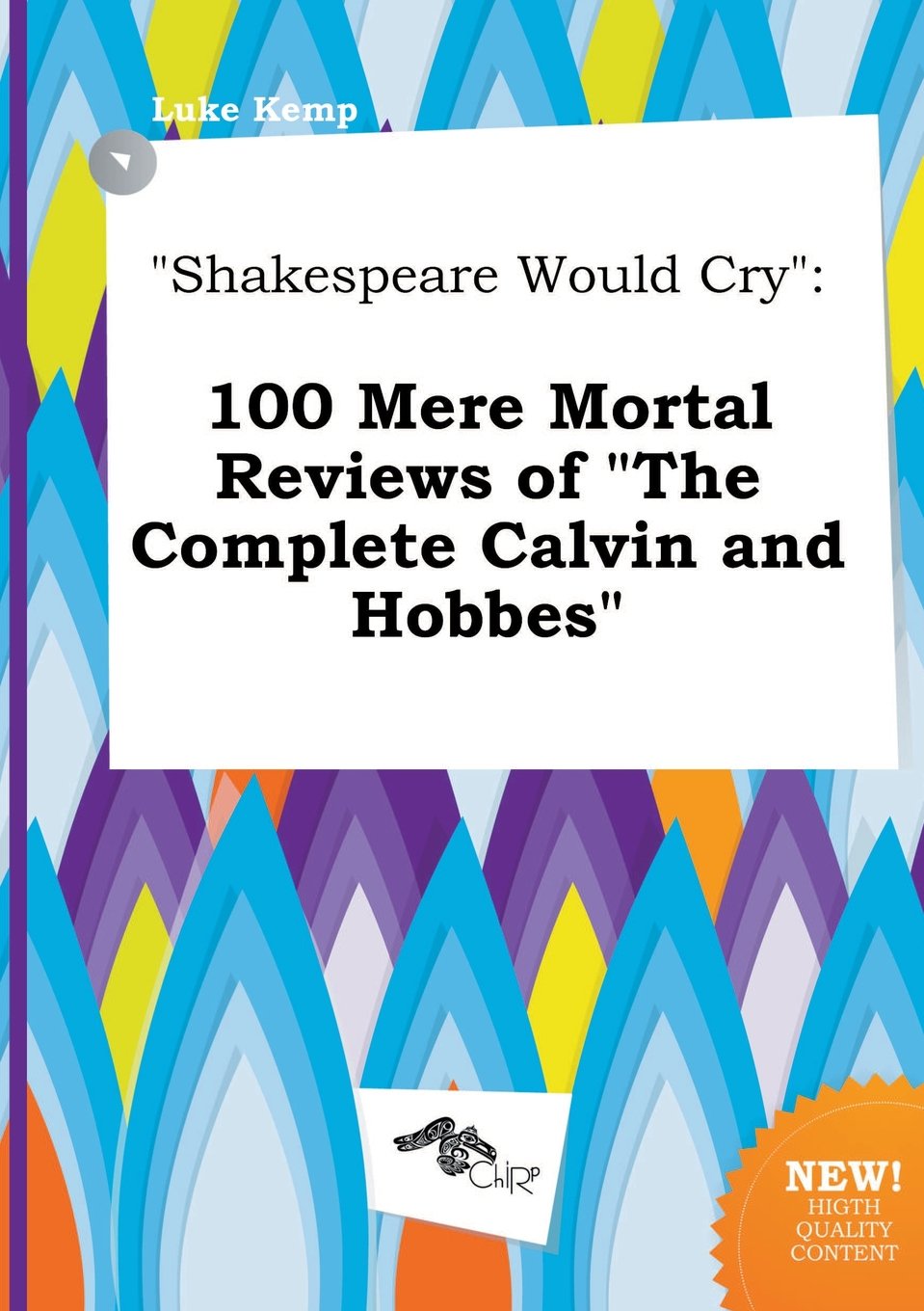 Shakespeare Would Cry: 100 Mere Mortal Reviews of the Complete Calvin and Hobbes Books
