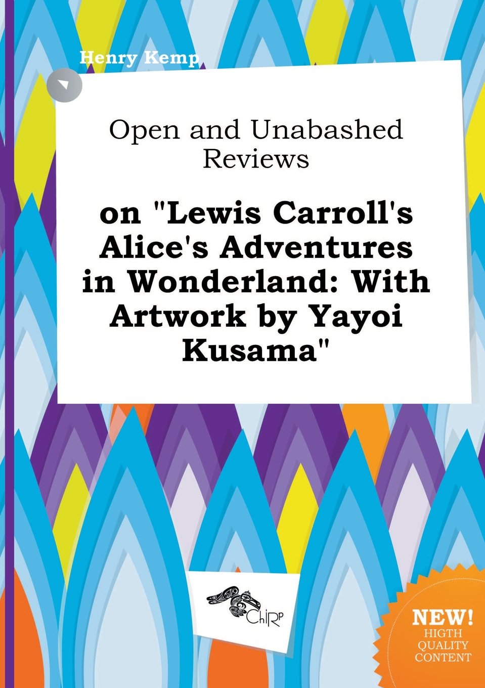 Open and Unabashed Reviews on Lewis Carroll's Alice's Adventures in Wonderland: With Artwork by Yayoi Kusama Books