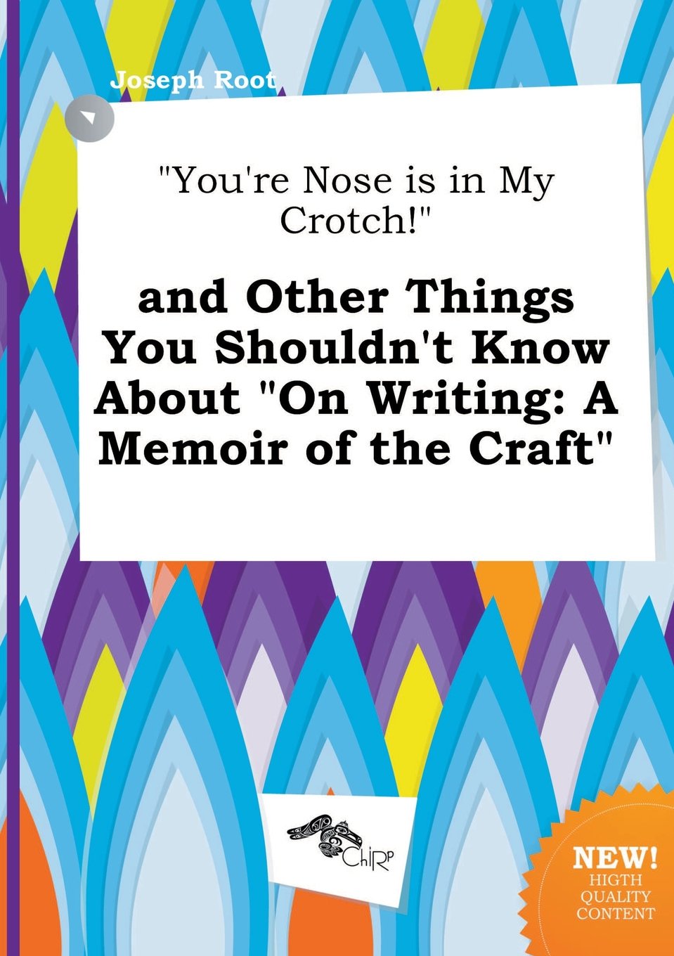 You're Nose Is in My Crotch! and Other Things You Shouldn't Know about on Writing: A Memoir of the Craft Books