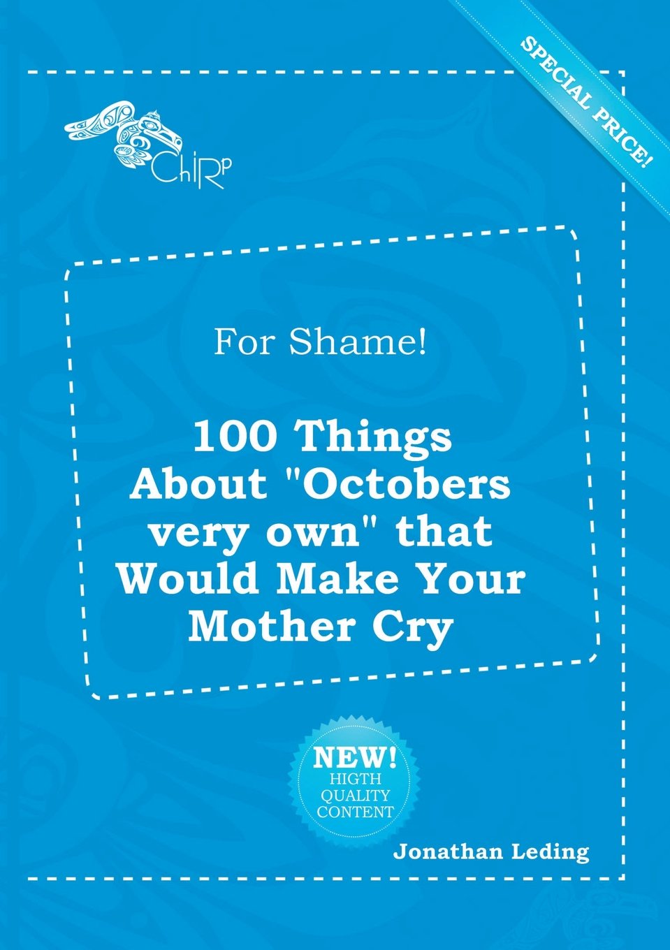 For Shame! 100 Things about Octobers Very Own That Would Make Your Mother Cry Books