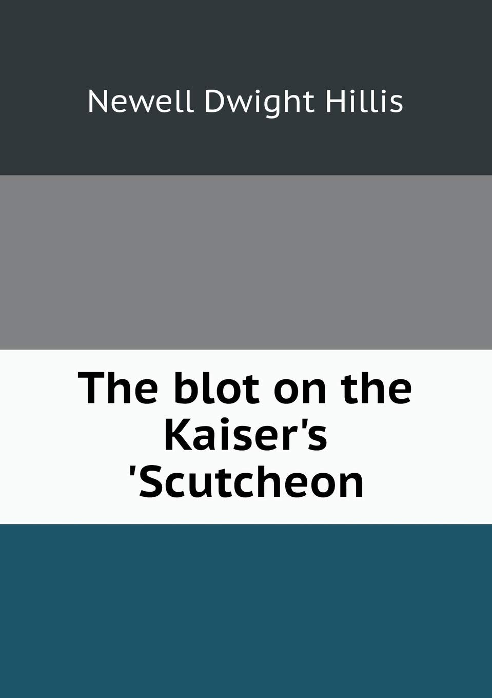 The blot on the Kaiser's 'Scutcheon Essays & Short Stories
