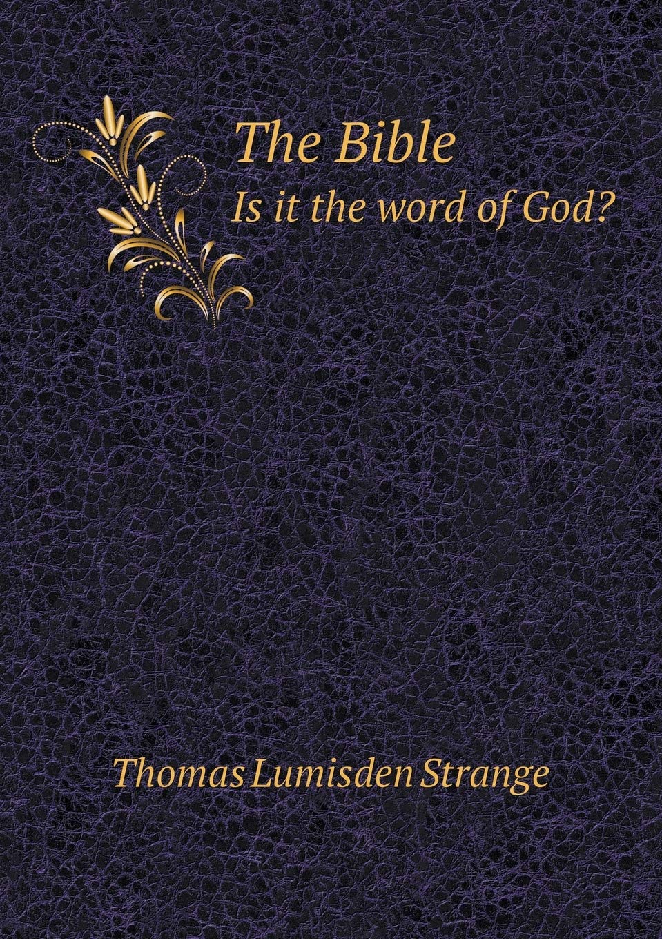 The Bible Is it the word of God? Books