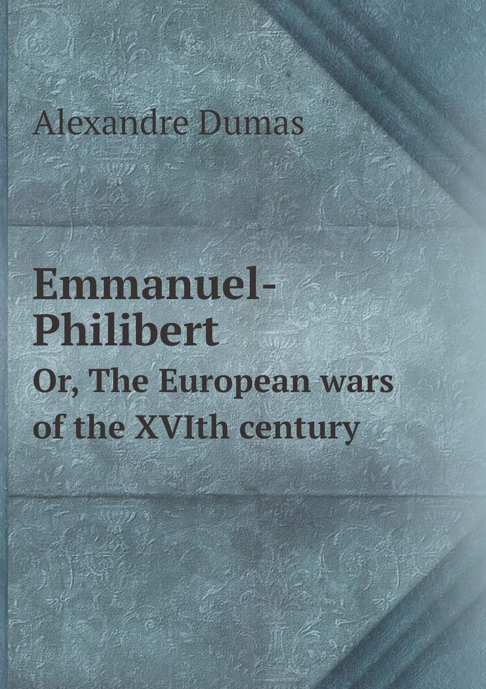 Emmanuel-Philibert Or, the European Wars of the Xvith Century Books