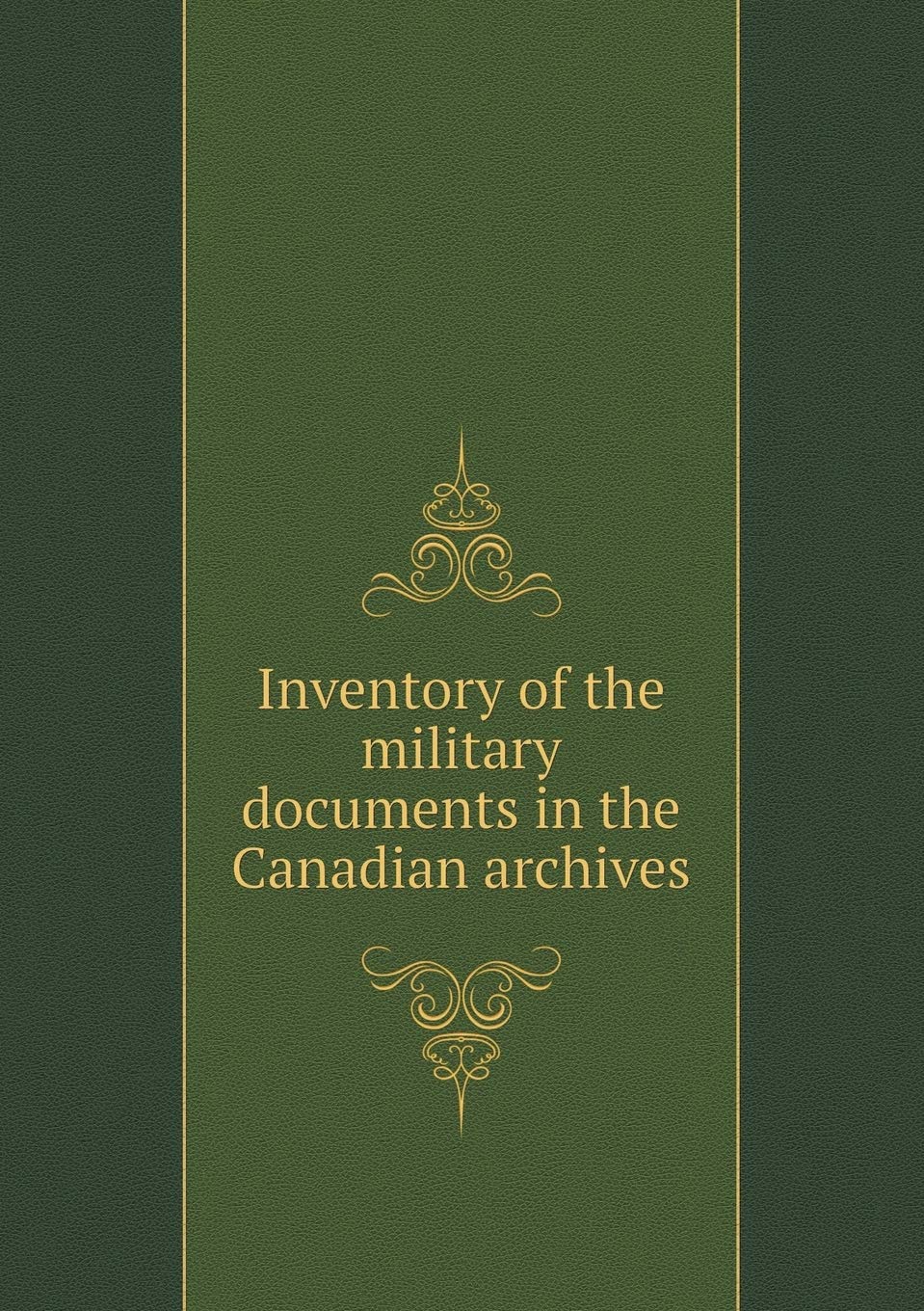 Inventory of the military documents in the Canadian archives Politics & History