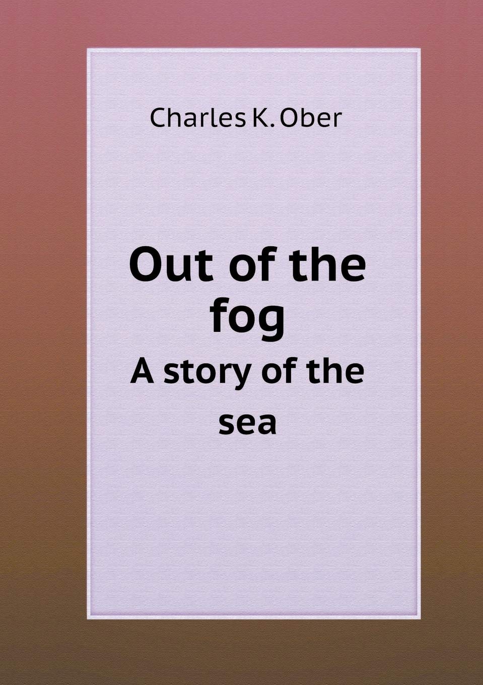Out of the fog A story of the sea Books