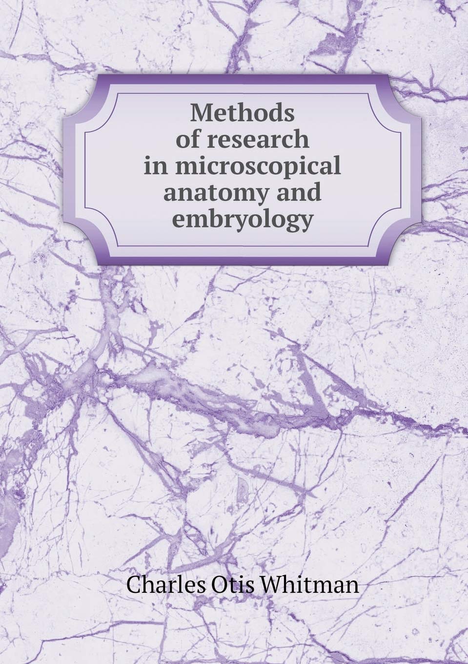 Methods of research in microscopical anatomy and embryology Medicine