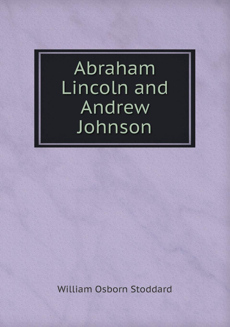 Abraham Lincoln and Andrew Johnson Memories
