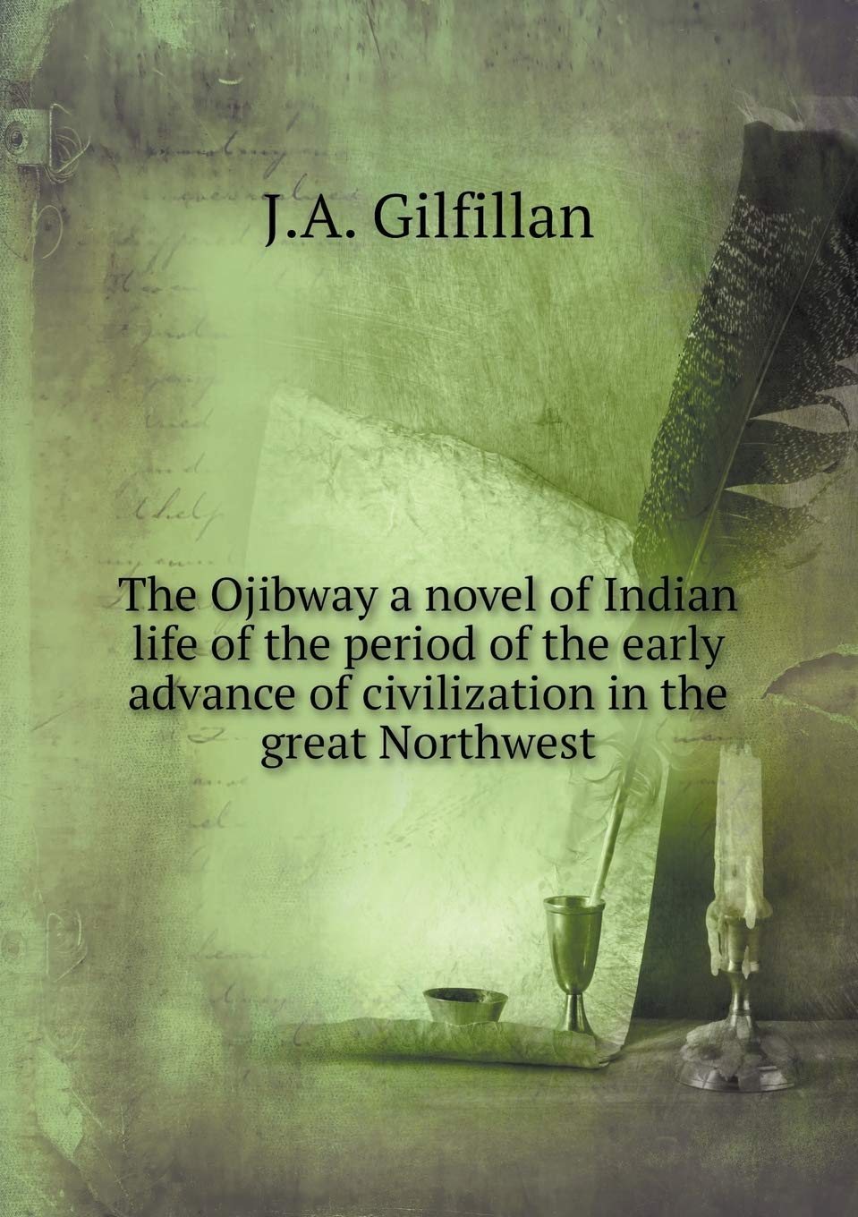 The Ojibway a novel of Indian life of the period of the early advance of civilization in the great Northwest Books