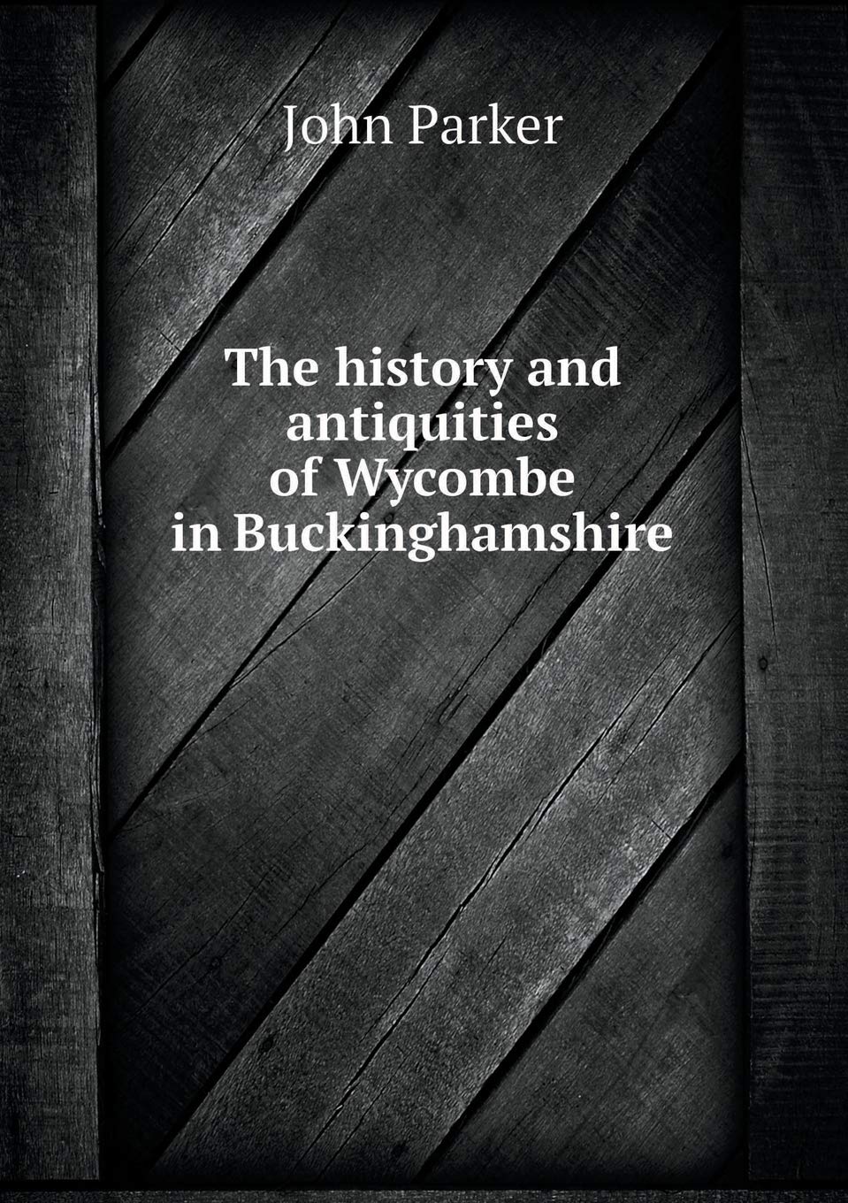 The history and antiquities of Wycombe in Buckinghamshire Books