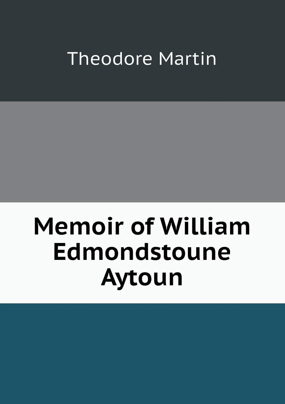Memoir of William Edmondstoune Aytoun Contemporary literature