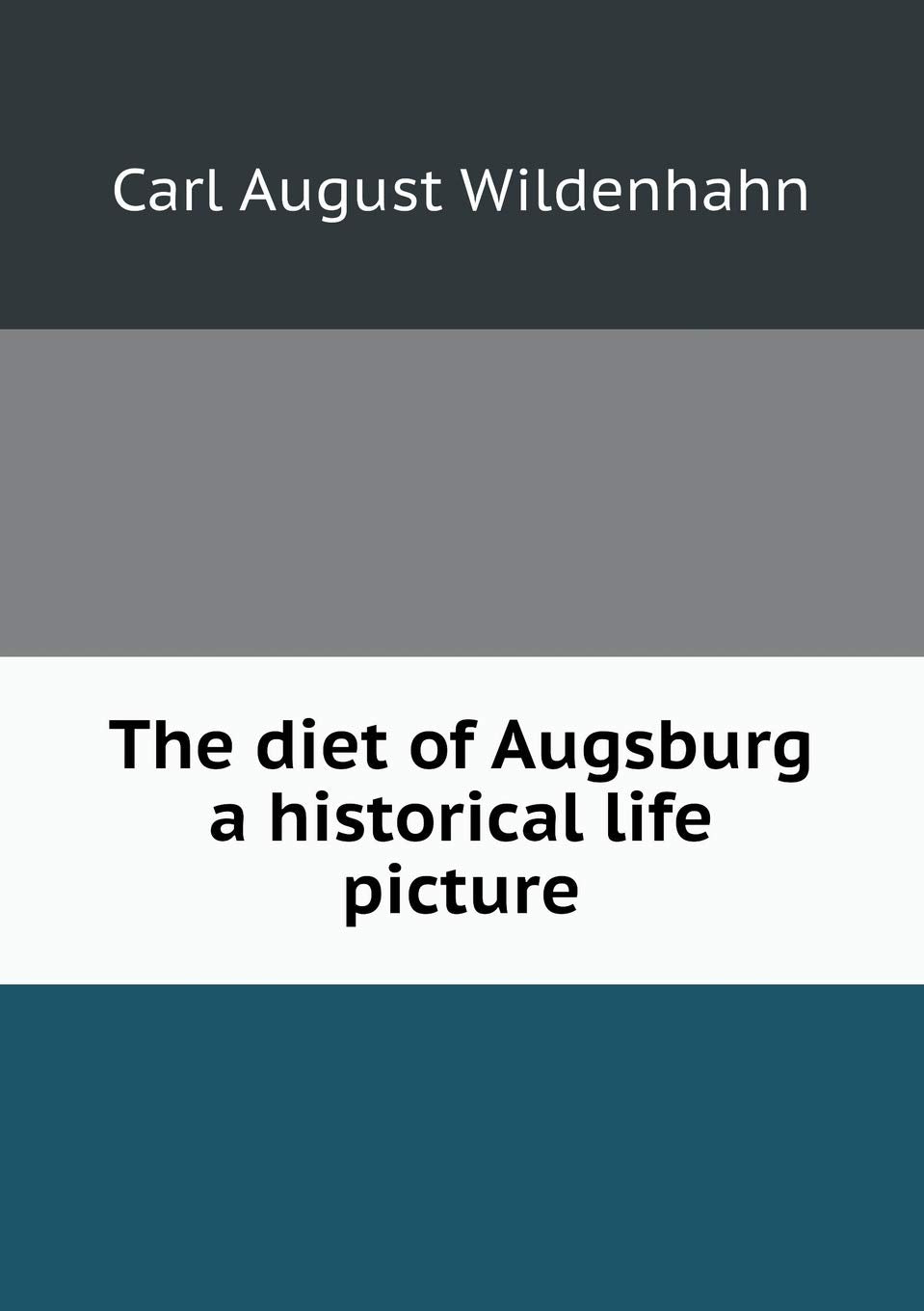 The diet of Augsburg a historical life picture Books