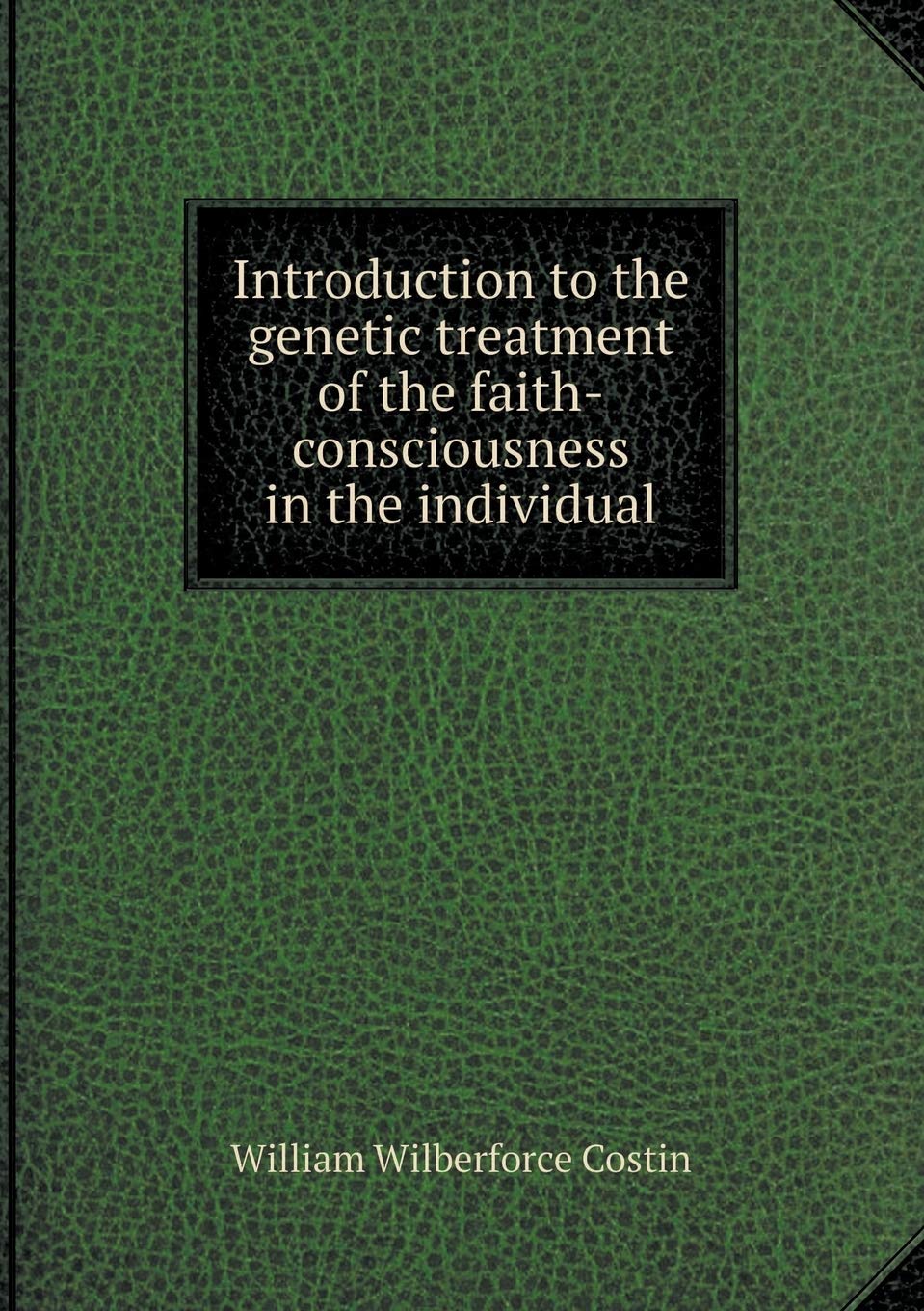 Introduction to the genetic treatment of the faith-consciousness in the individual Books