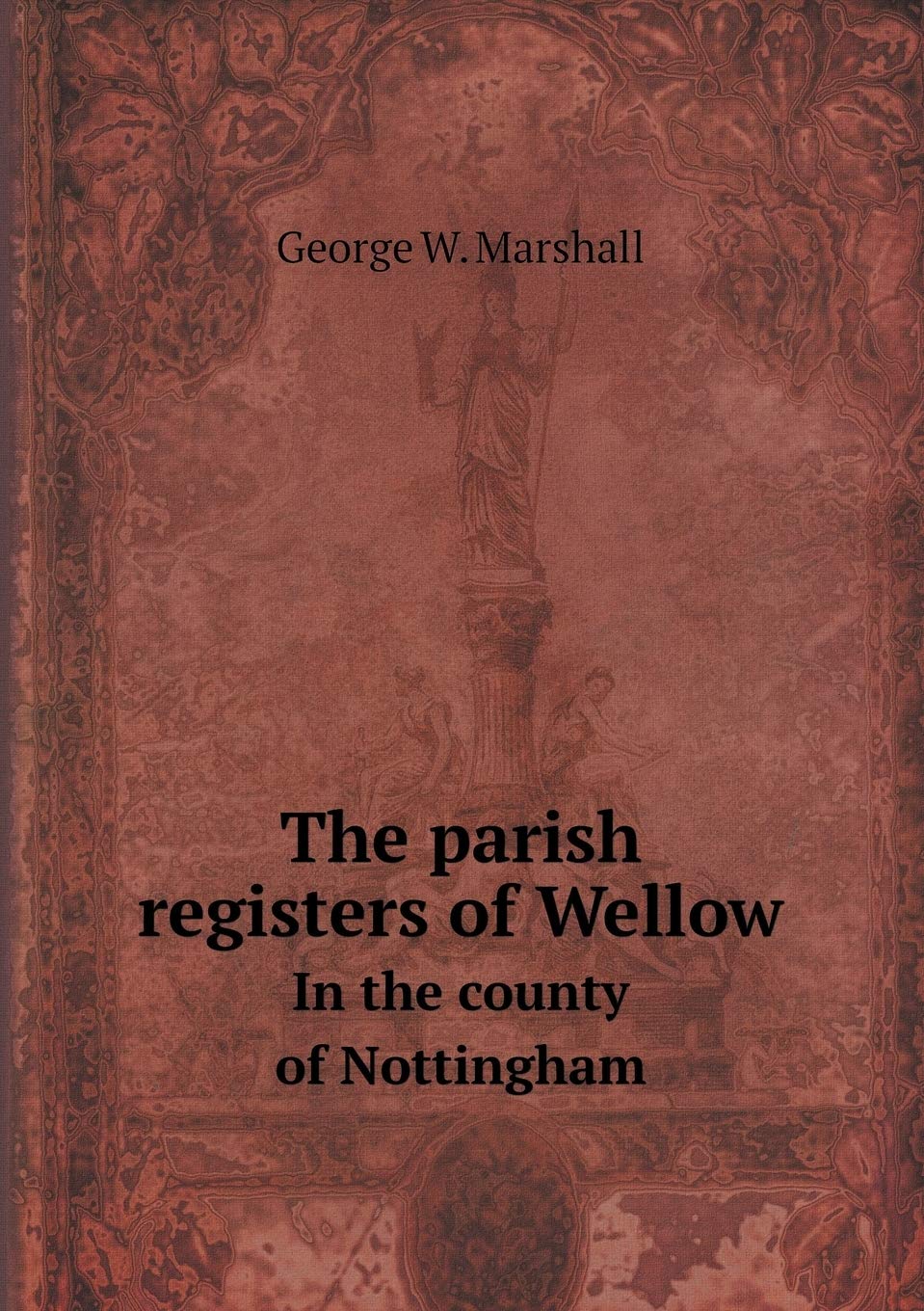 The parish registers of Wellow In the county of Nottingham Books