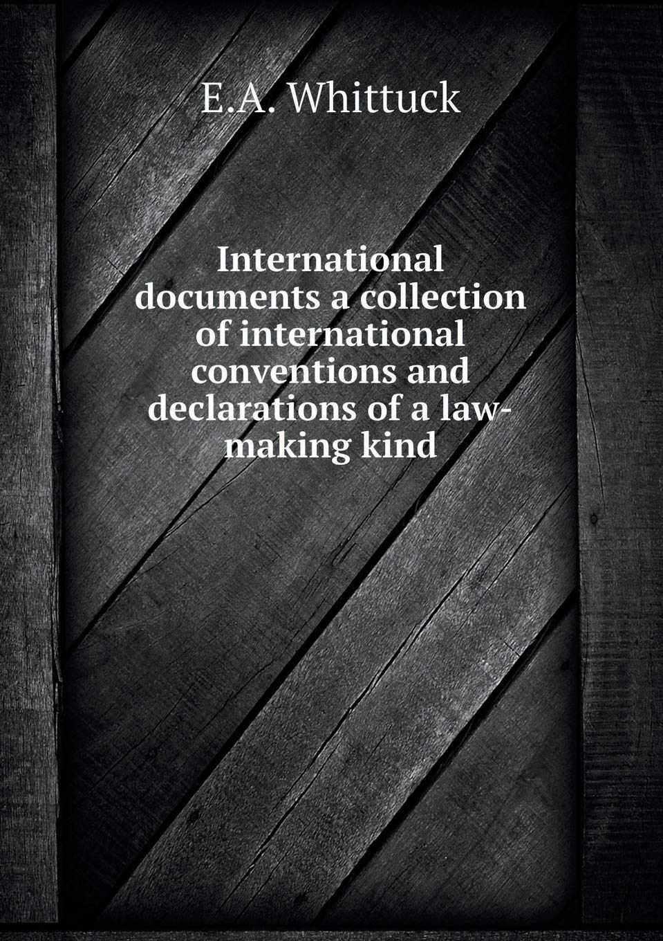 International documents a collection of international conventions and declarations of a law-making kind Books