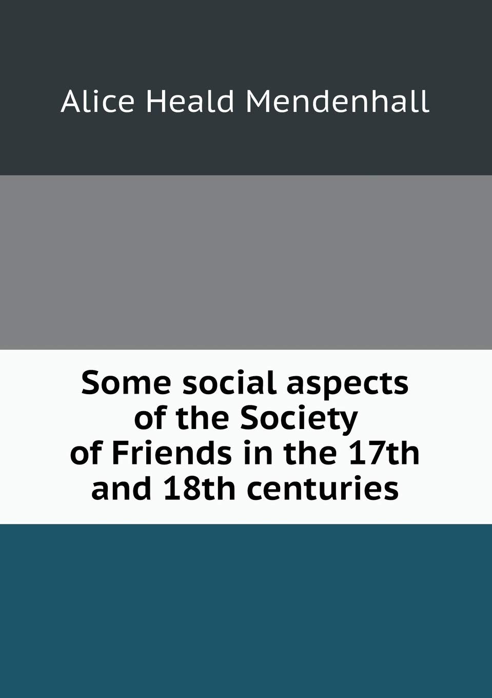 Some social aspects of the Society of Friends in the 17th and 18th centuries Books