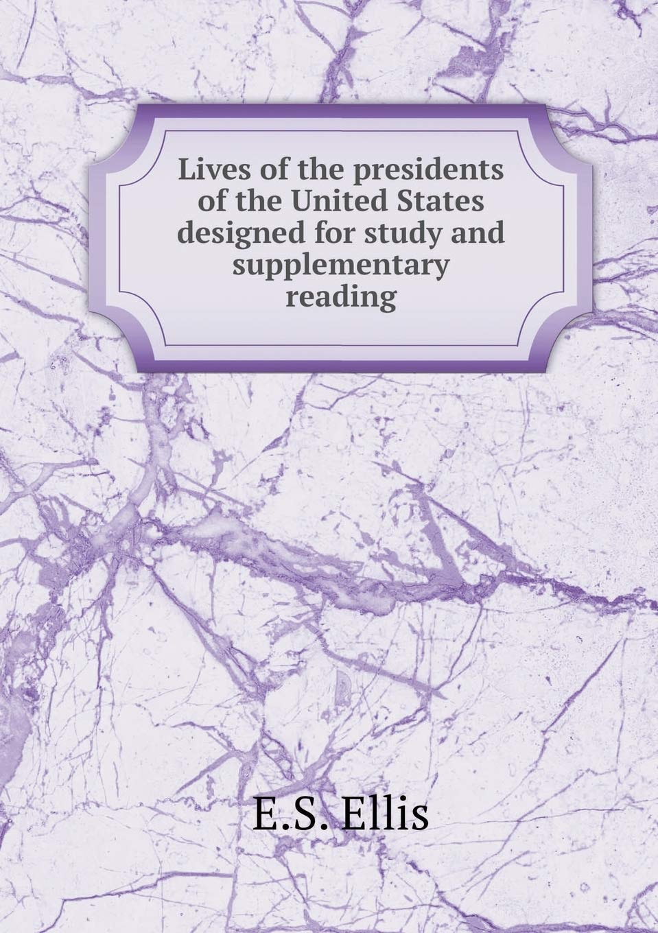 Lives of the presidents of the United States designed for study and supplementary reading Books