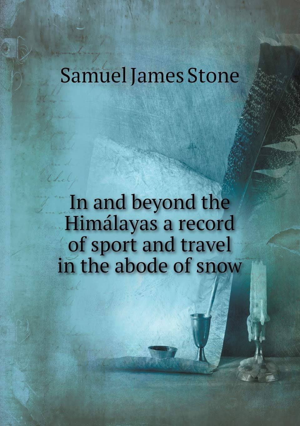 In and beyond the Himálayas a record of sport and travel in the abode of snow Books