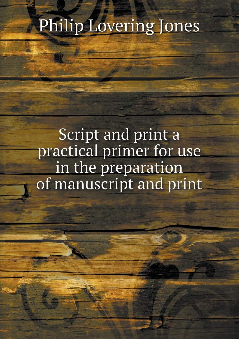 Script and print a practical primer for use in the preparation of manuscript and print Books