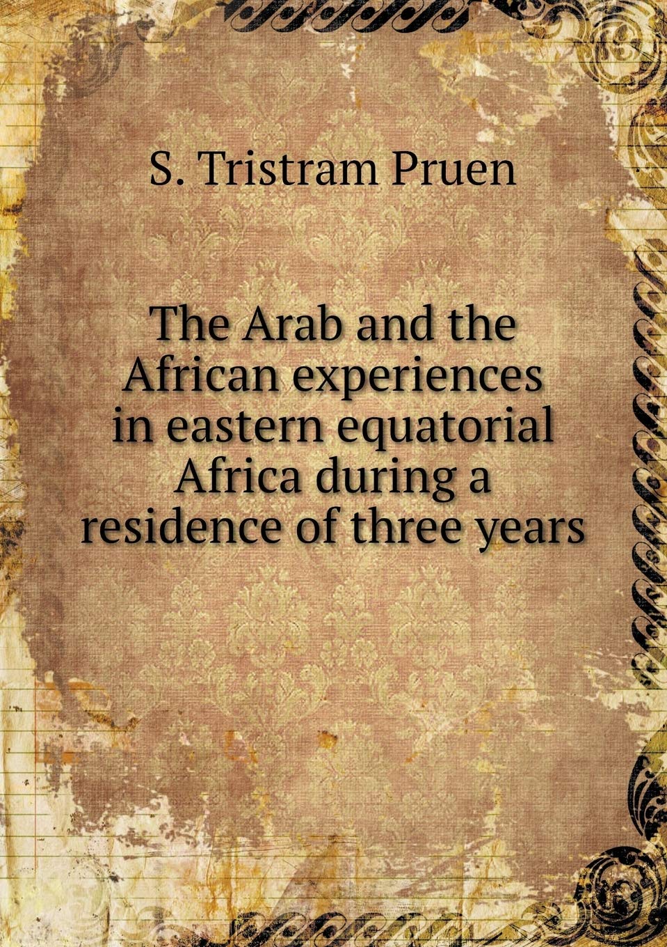 The Arab and the African experiences in eastern equatorial Africa during a residence of three years Books