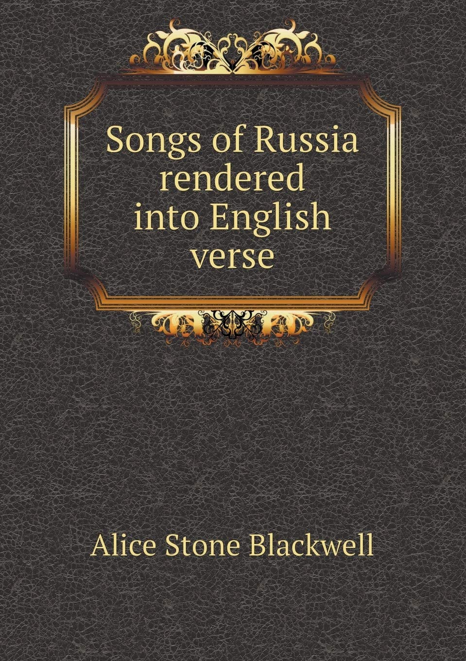 Songs of Russia rendered into English verse Politics & History