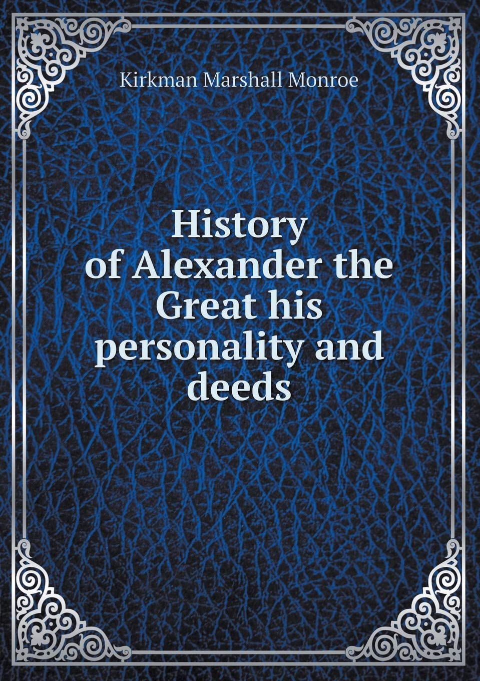 History of Alexander the Great his personality and deeds Books