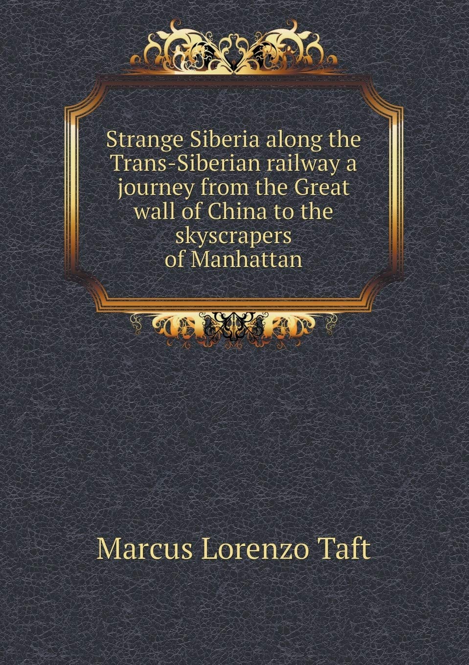 Strange Siberia along the Trans-Siberian railway a journey from the Great wall of China to the skyscrapers of Manhattan book