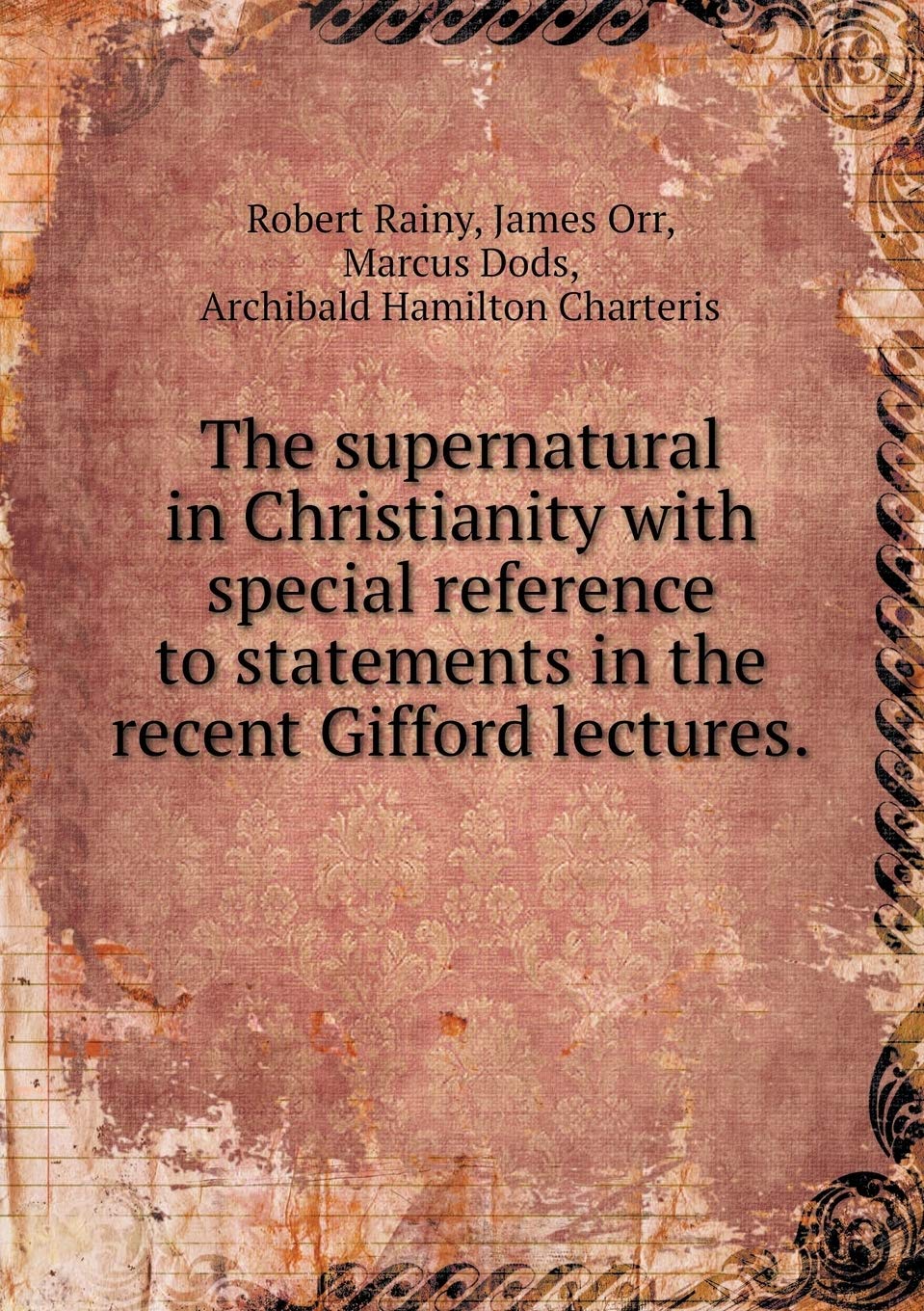 The supernatural in Christianity with special reference to statements in the recent Gifford lectures Politics & History
