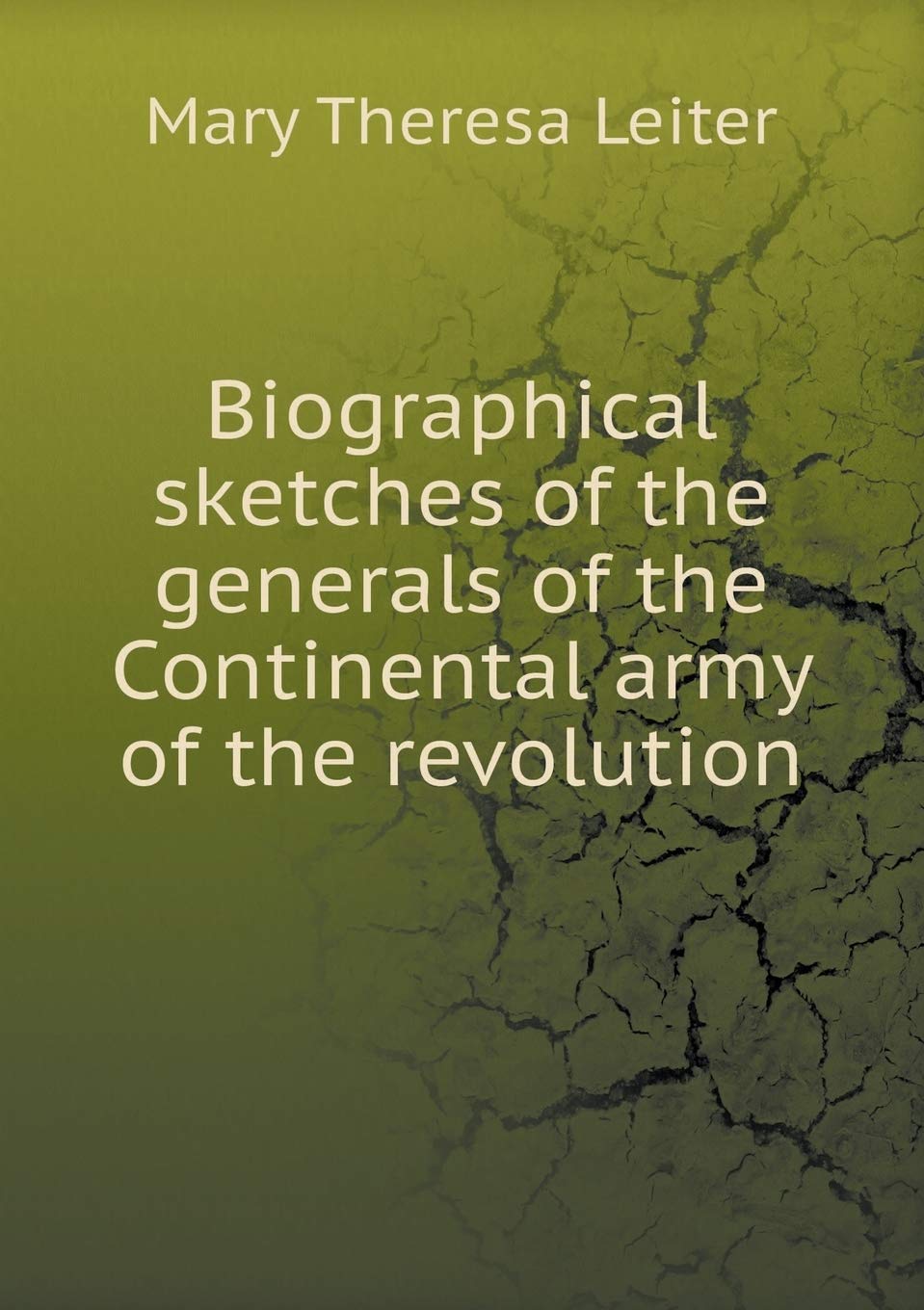Biographical sketches of the generals of the Continental army of the revolution Politics & History