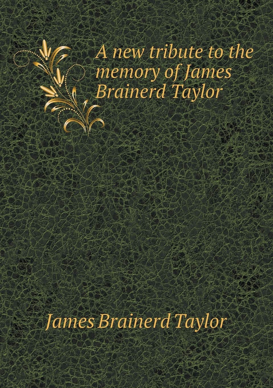 A new tribute to the memory of James Brainerd Taylor Books