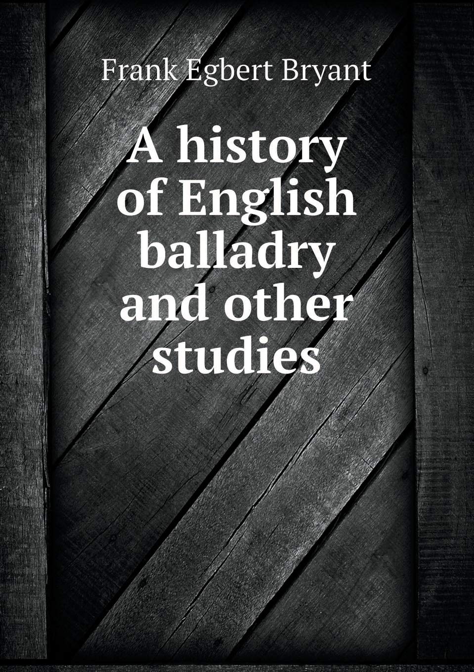 A history of English balladry and other studies Books