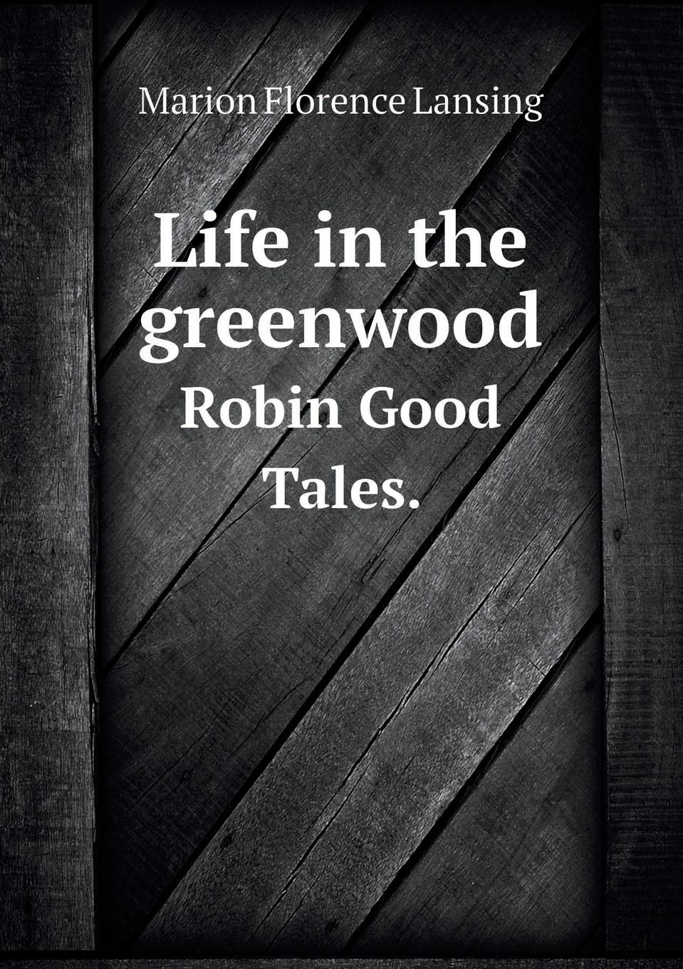 Life in the greenwood Robin Good Tales. Books