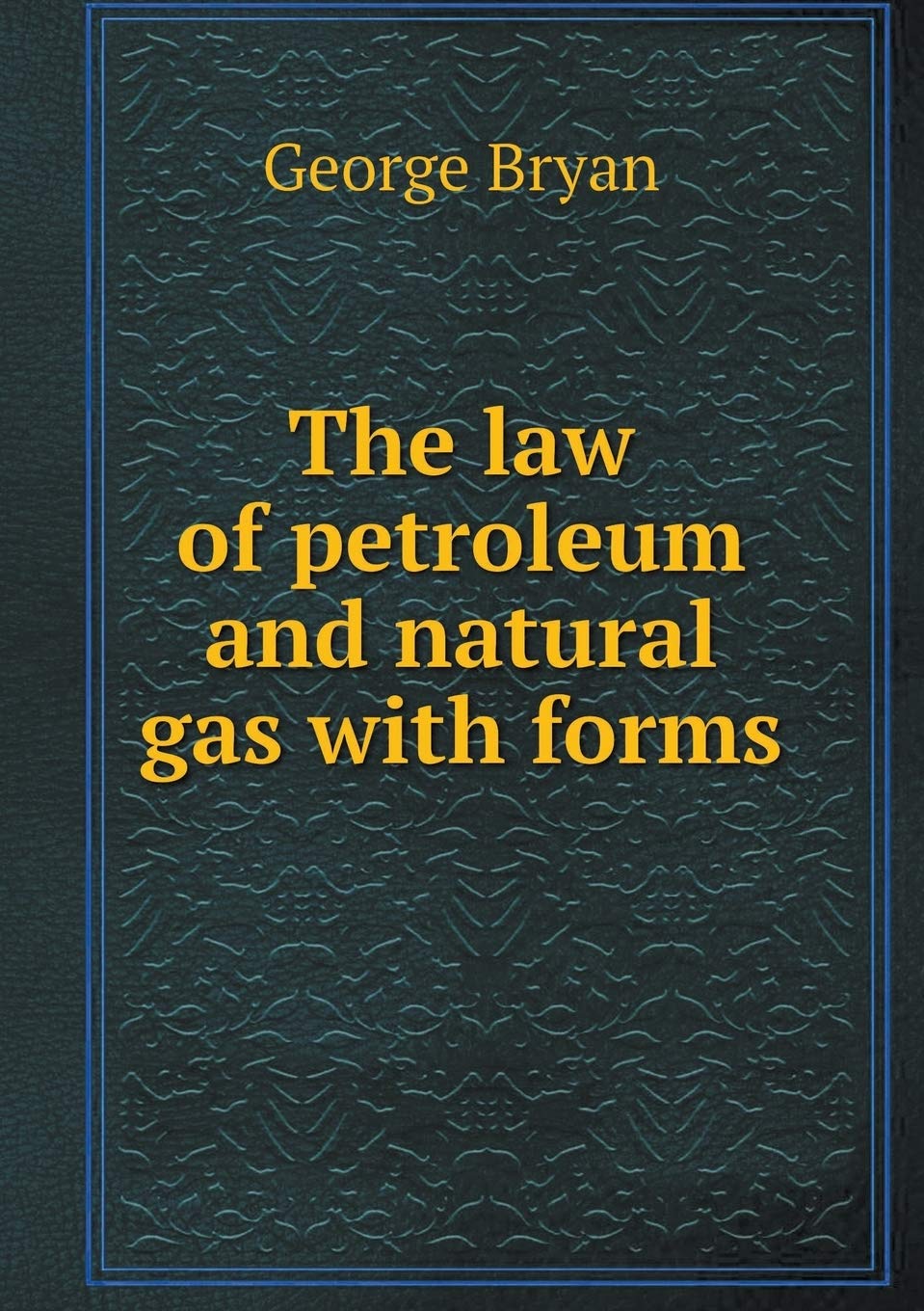 The law of petroleum and natural gas with forms Books
