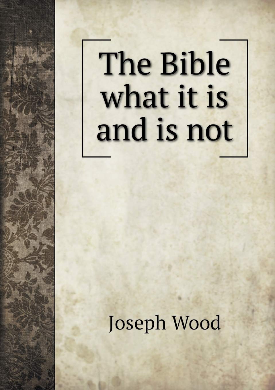 The Bible what it is and is not Books